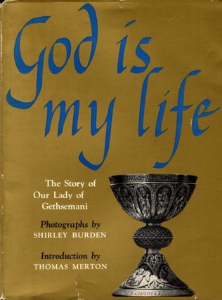 Item #2033 GOD IS MY LIFE: THE STORY OF OUR LADY OF GETHSEMANI. Thomas Merton, Shirley Burden