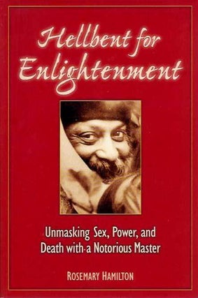 Item #20346 HELLBENT FOR ENLIGHTENMENT: Unmasking Sex, Power, and Death with a Notorious Master....