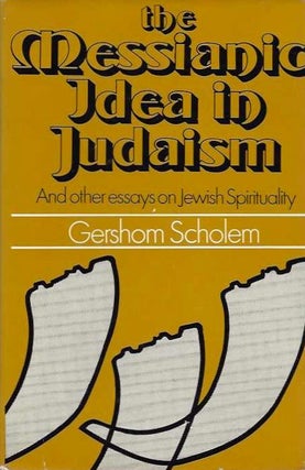 Item #20359 THE MESSIANIC IDEA IN JUDAISM: And Other Essays on Jewish Spritiuality. Gershom Scholem