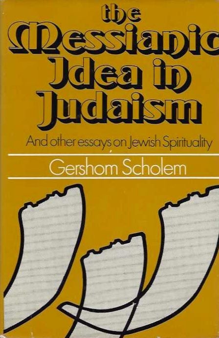Item #20359 THE MESSIANIC IDEA IN JUDAISM: And Other Essays on Jewish Spritiuality. Gershom Scholem.