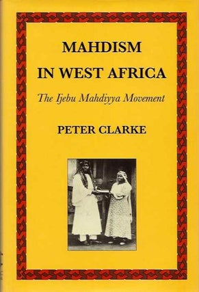 Item #20369 MAHDISM IN WEST AFRICA: The Ijebu Mahdiyya Movement. Peter Clarke