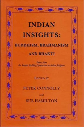 Item #20371 INDIAN INSIGHTS: BUDDHISM, BRAHMANISM AND BHAKTI: Papers from the Annual Spalding...