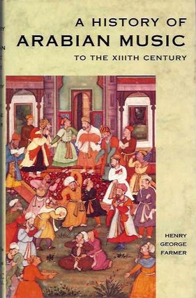 Item #20372 A HISTORY OF ARABIAN MUSIC TO THE XIITH CENTURY. Henry George Farmer