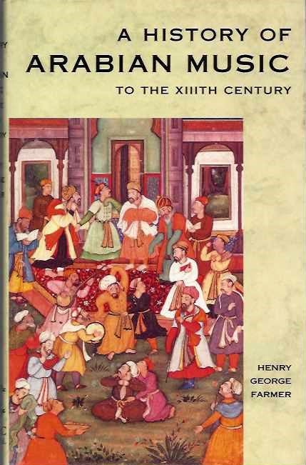 Item #20372 A HISTORY OF ARABIAN MUSIC TO THE XIITH CENTURY. Henry George Farmer.