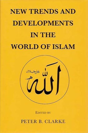 Item #20376 NEW TRENDS AND DEVELOPMENTS IN THE WORLD OF ISLAM. Peter B. Clarke