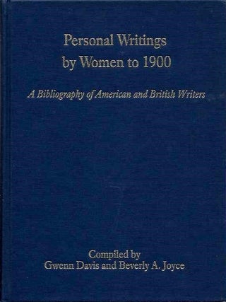 Item #20416 PERSONAL WRITINGS BY WOMEN TO 1900: A Bibliography of Amercian and British Writers....