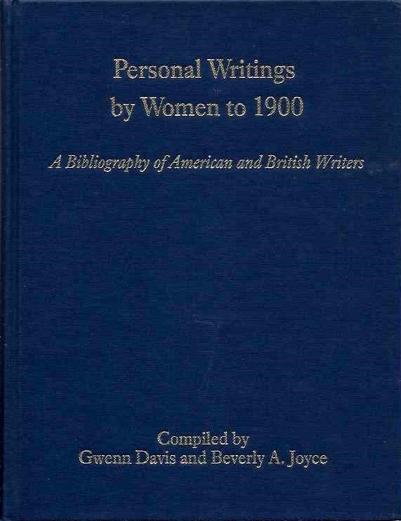 Item #20416 PERSONAL WRITINGS BY WOMEN TO 1900: A Bibliography of Amercian and British Writers. Gwenn Davis, Beverly A. Joyce.