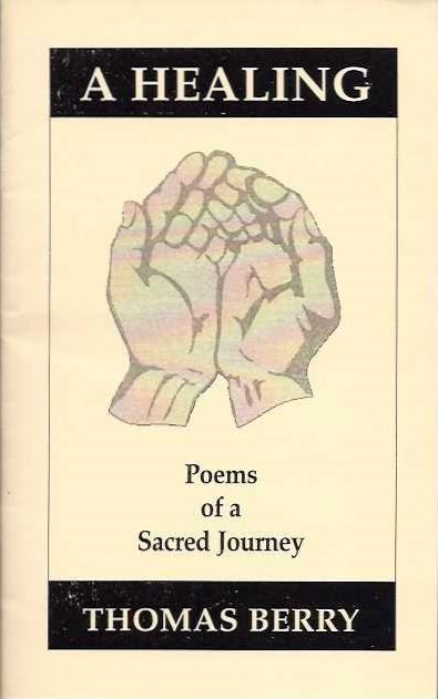 Item #20435 A HEALING:: Poems of a Sacred Journey. Thomas Berry.