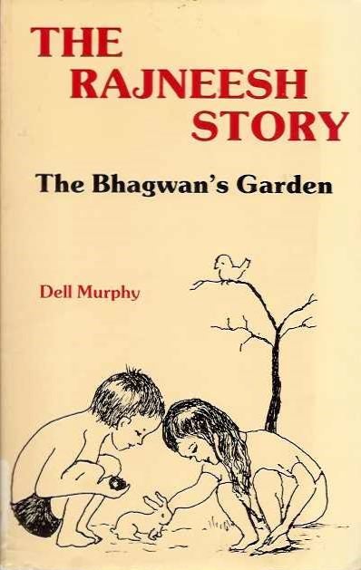 Item #20436 THE RAJNEESH STORY: The Bhagwan's Garden. Dell Murphy.