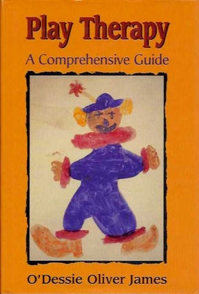 Item #20456 PLAY THERAPY:: A Comprehensive Guide. O'Dessie Oliver James