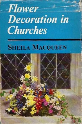 Item #20477 FLOWER DECORATIONS IN CHURCHES. Sheila Macqueen