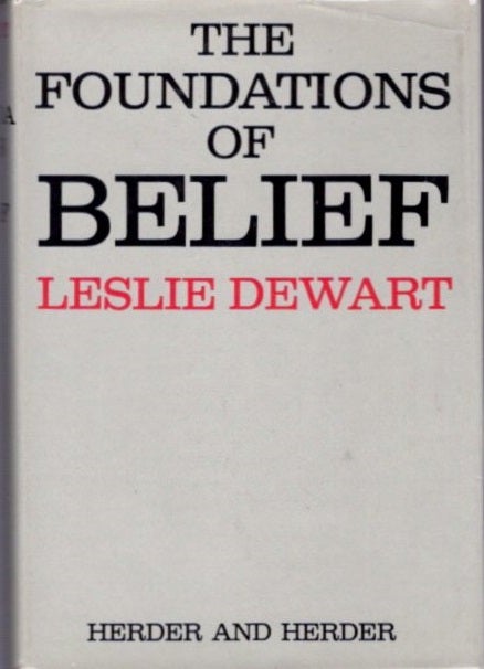 Item #20526 THE FOUNATIONS OF BELIEF. Leslie Dewart.