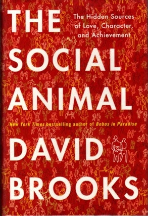 Item #20633 THE SOCIAL ANIMAL: The Hidden Sources of Love, Character, and Achievement. David Brooks