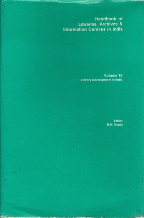 Item #20664 LIBRARY DEVELOPMENT IN INDIA: Handbook of Libraries, Archives & Information Centres in India; Volume 16. B. M. Gupta.