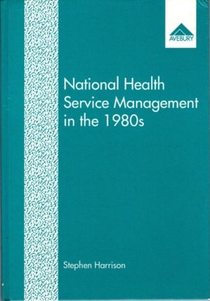 Item #20671 NATIONAL HEALTH SERVICE MANAGEMENT IN THE 1980S. Stephen Harrison