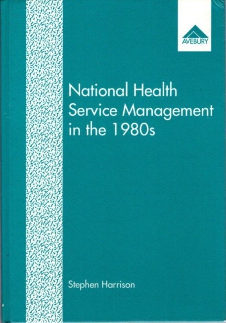 Item #20671 NATIONAL HEALTH SERVICE MANAGEMENT IN THE 1980S. Stephen Harrison.