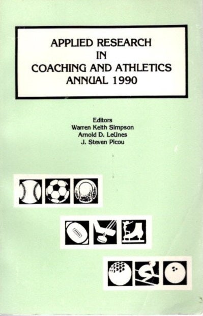 Item #20681 APPLIED RESEARCH IN COACHING & ATHLETICS ANNUAL 1990. Arnold Leunes Warren K. Simpson, Author.