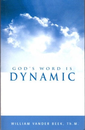 Item #20691 GOD'S WORD IS DYNAMIC. William Vander Beek