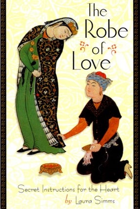 Item #20877 THE ROBE OF LOVE: Secret Instructions for the Heart. Laura Simms