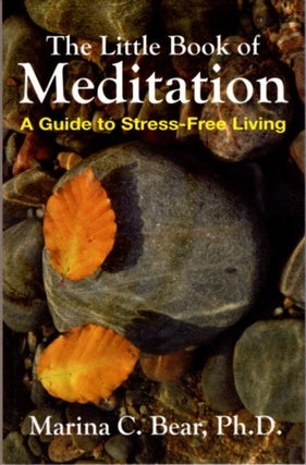 Item #20883 THE LITTLE BOOK OF MEDITATION: A Guide to Stress-Free Living. Marina C. Bear
