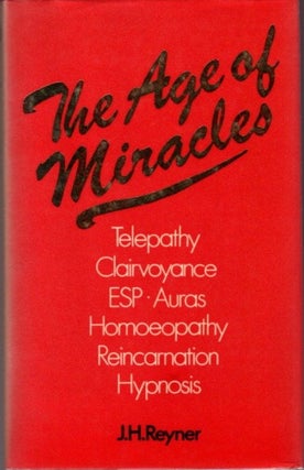 Item #20903 THE AGE OF MIRACLES. J. H. Reyner