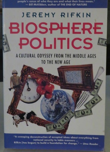 Item #21033 BIOSPHERE POLITICS: A Cultural Odyssey from the Middle Ages to the New Age. Jeremy Rifkin.