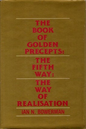 Item #21146 THE BOOK OF GOLDEN PRECEPTS: The Fifth Way: The Way of Realisation. Ian N. Bowerman