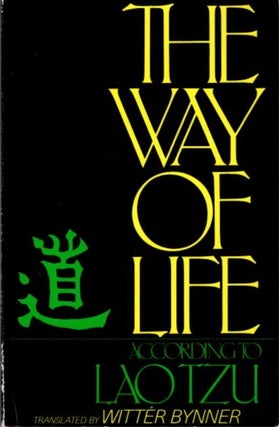 Item #21181 THE WAY OF LIFE: According to Lao Tzu. Lao Tzu, Witter Bynner