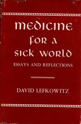 Item #21195 MEDICINE FOR A SICK WORLD: Essays and Reflections. David Lefkowitz