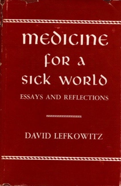 Item #21195 MEDICINE FOR A SICK WORLD: Essays and Reflections. David Lefkowitz.