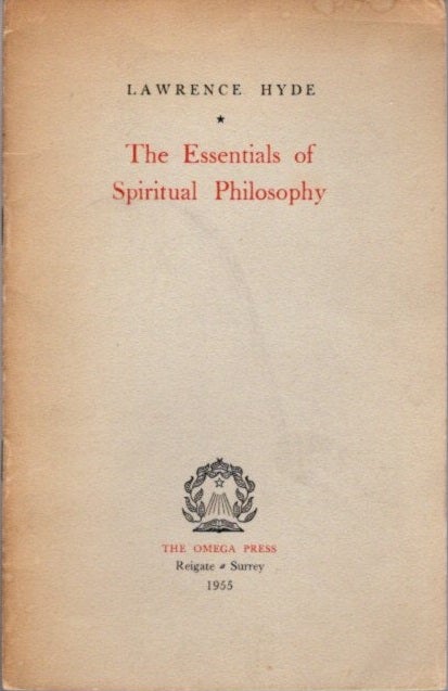 Item #21416 THE ESSENTAILS OF SPIRITUAL PHILOSOPHY. Lawrence Hyde.