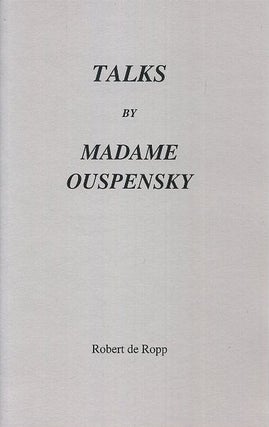 Item #2142 TALKS BY MADAME OUSPENSKY. Robert S. de Ropp