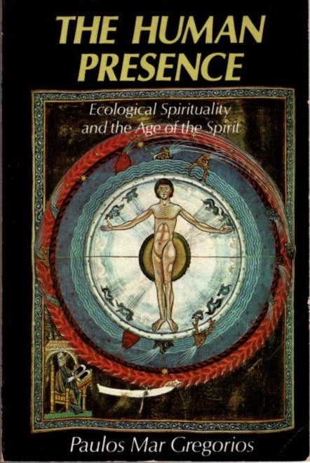Item #21439 THE HUMAN PRESENCE: Ecological Spirituality and the Age of the Spirit. Paulos Mar Gregorios.