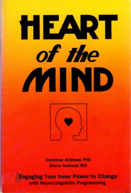 Item #21502 HEART OF THE MIND: Engaging Your Inner Power to Change with Neuro-Linguistic Programming. Connirae Andrea, Steve.