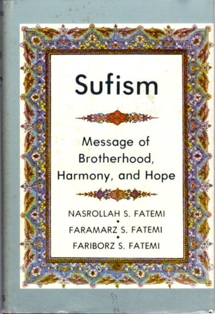 Item #21518 SUFISM: Message of Brotherhood, Harmony, and Hope. Nasrollah S. Fatemi.