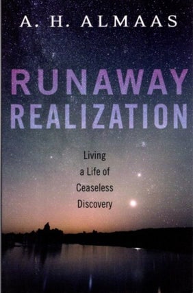 Item #21535 RUNAWAY REALIZATION: Living a Life of Ceaseless Discovery. A. H. Almaas