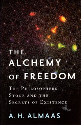 Item #21536 THE ALCHEMY OF FREEDOM: The Philosophers' Stone and the Secrets of Existence. A. H....
