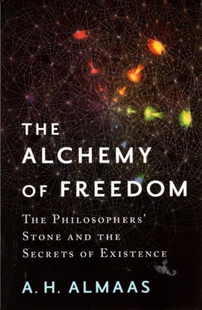 Item #21536 THE ALCHEMY OF FREEDOM: The Philosophers' Stone and the Secrets of Existence. A. H. Almaas.