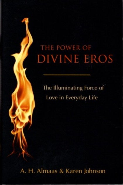 Item #21538 THE POWER OF DIVINE EROS: The Illuminating Force of Love in Everyday Life. A. H. Almaas.