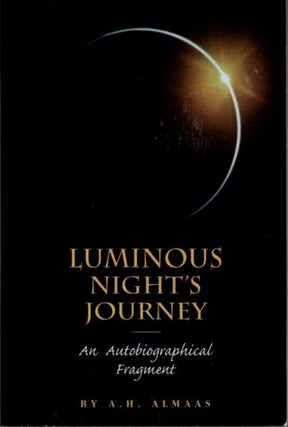 Item #21543 LUMINOUS NIGHT'S JOURNEY: An Autobiographical Fragment. A. H. Almaas