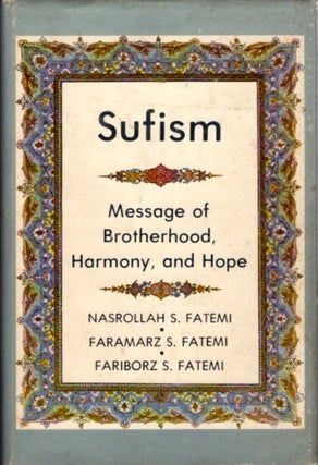 Item #21554 SUFISM: Message of Brotherhood, Harmony, and Hope. Nasrollah S. Fatemi