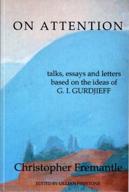 Item #21573 ON ATTENTION: Talks, Essays and Letters Based on the Ideas of G.I. Gurdjieff. Christopher Fremantle.
