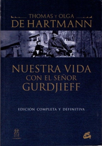 Item #21576 NUESTRA VIDA CON EL SEÑOR GURDJIEFF: Edición Completa e Definitva. Thomas y. Olga De Hartmann.