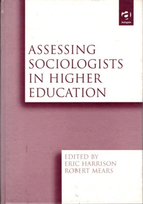 Item #21648 ASSESSING SOCIOLOGISTS IN HIGHER EDUCATION. Eric Harrison, Robert Mears.