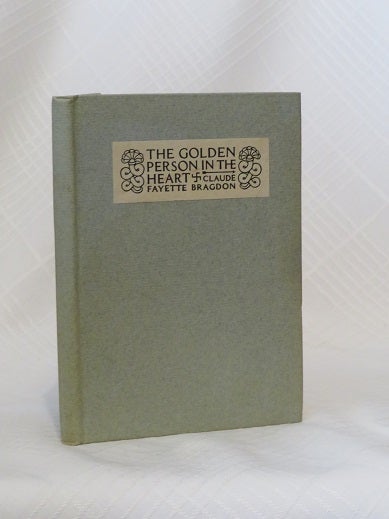 Item #21751 THE GOLDEN PERSON IN THE HEART. Claude Fayette Bragdon.