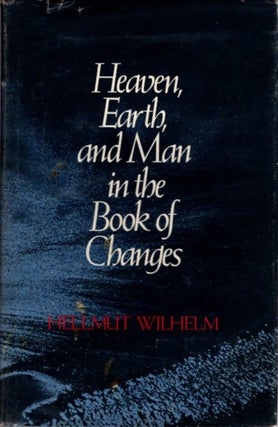 Item #21774 HEAVEN, EARTH, AND MAN IN THE BOOK OF CHANGES. Hellmut Wilhelm
