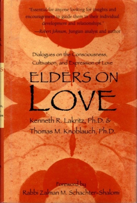 Item #21807 ELDERS ON LOVE: Dialogues on the Consciousness, Cultivation, and Expression of Love. Kenneth R. Lakritz, Thomas M. Knoblouch.