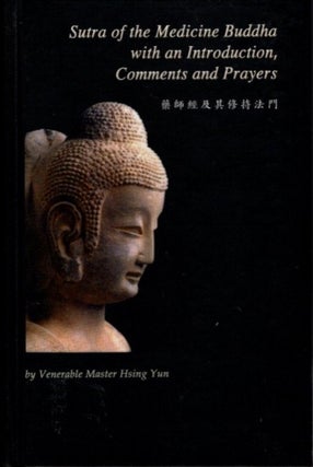 Item #21866 SUTRA OF THE MEDICINE BUDDHA: with an Introduction, Comments and Prayers. Hsing Yun