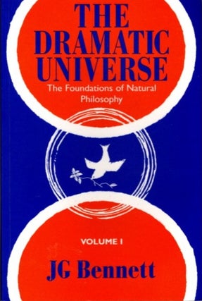 Item #21867 THE DRAMATIC UNIVERSE: VOLUME 1:: The Foundations of Natural Philosophy. J. G. Bennett