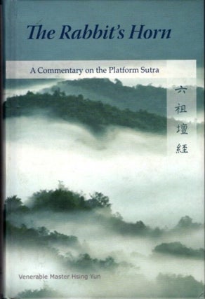Item #21870 THE RABBIT'S HORN: A Commentary on the Platform Sutra. Hsing Yun